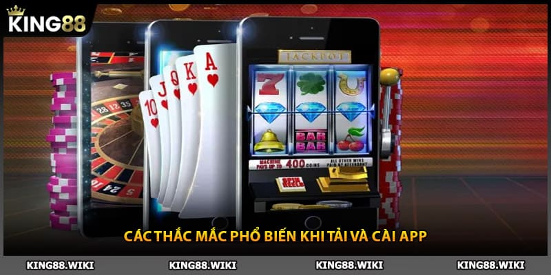 Các thắc mắc phổ biến khi tải app King88