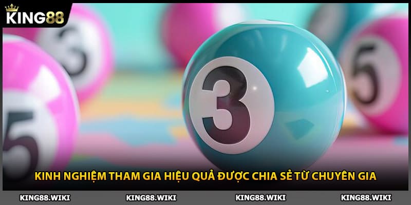 Kinh nghiệm tham gia xổ số King88 được chia sẻ từ chuyên gia