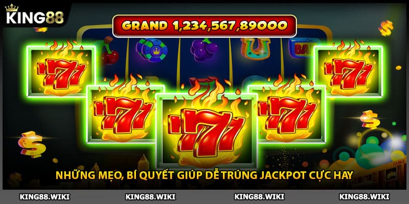Những mẹo, bí quyết giúp dễ trúng jackpot nổ hũ 777