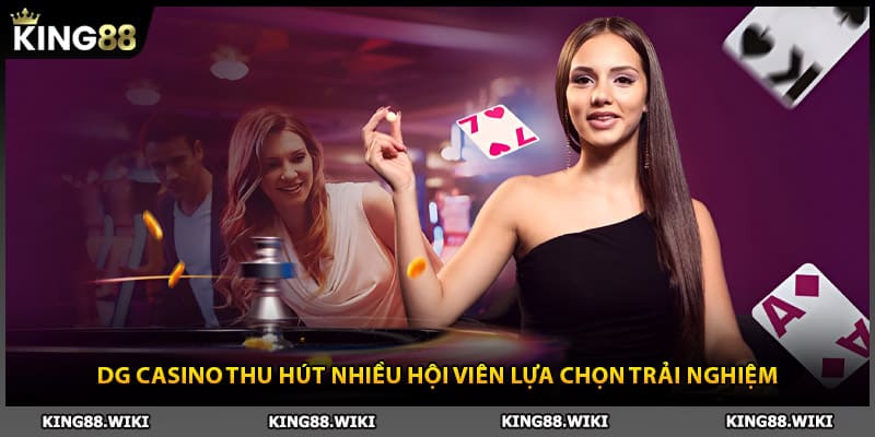 DG casino thu hút nhiều hội viên lựa chọn trải nghiệm